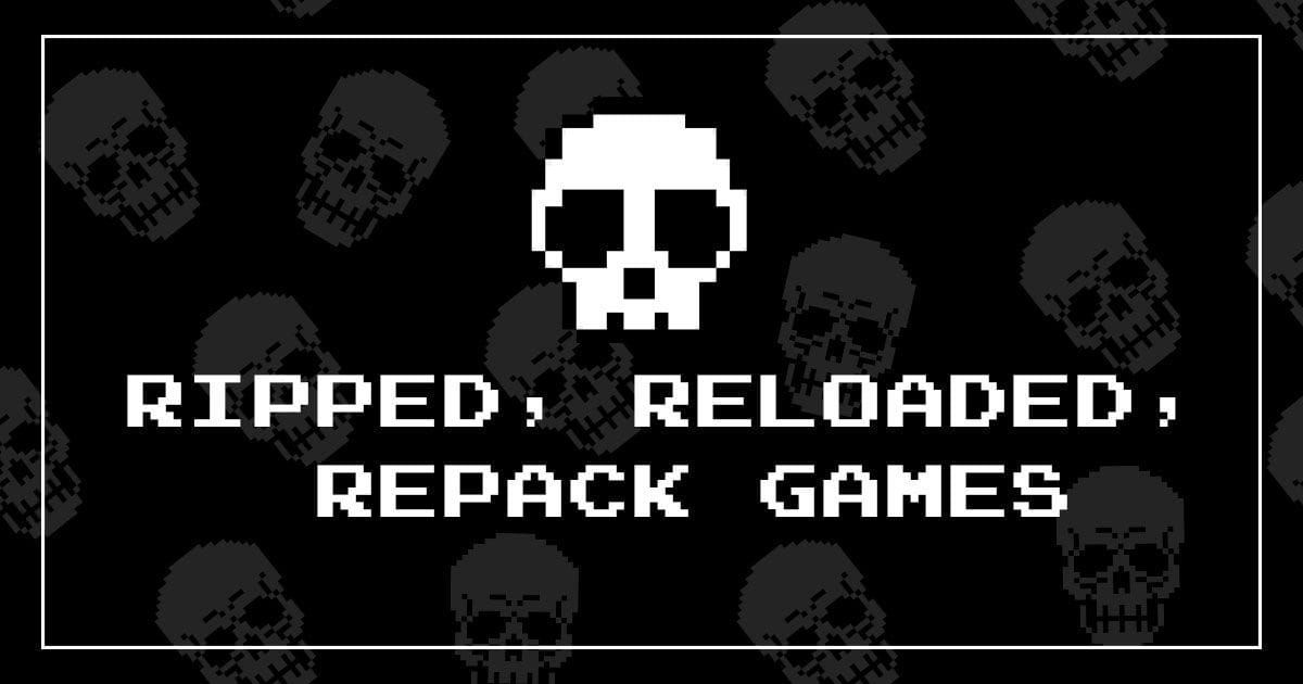 මොනවද මේ Ripped, Reloaded සහ Repack games කියන්නේ?