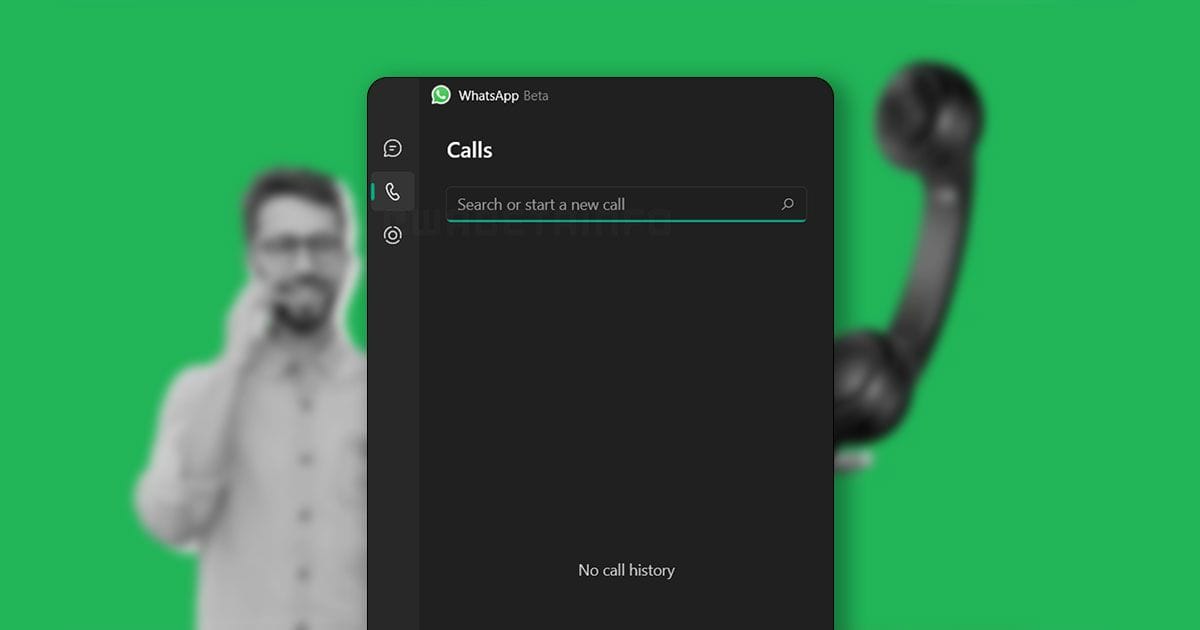 Calls සඳහා වන tab එකක් WhatsApp Desktop beta වෙත හදුන්වා ​දේ