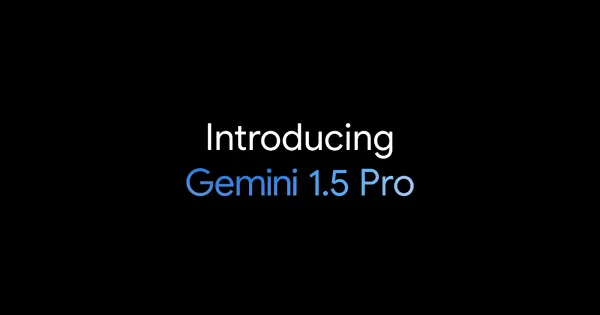 Gemini 1.5 Pro දැන් රටවල් 180කටත් වැඩි ප්‍රමාණයකට